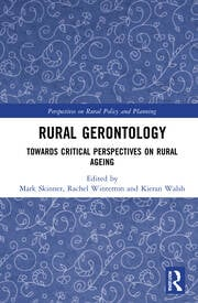 Rural Gerontology: Towards Critical Perspectives on Rural Ageing